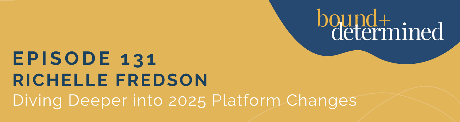 Ep 131 Diving Deeper into 2025 Platform Changes